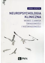 Neuropsychologia kliniczna wobec zjawisk świadomości i nieświadomości
