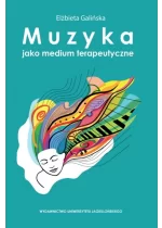 Muzyka jako medium terapeutyczne. Muzyka metaforą człowieka, jego życia i choroby (perspektywa własnych doświadczeń klinicznych) 