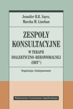 Zespoły konsultacyjne w terapii dialektyczno-behawioralnej (DBT®). Organizacja i funkcjonowanie 