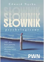 Słownik psychologiczny. 1001 słów, które pomogą ci zrozumieć, dlaczego ludzie robią to, co robią 