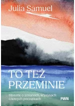 To też przeminie. Historie o zmianach, kryzysach i nowych początkach 