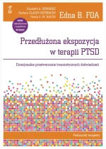 Przedłużona ekspozycja w terapii PTSD. Emocjonalne przetwarzanie traumatycznych doświadczeń. Podręcznik terapeuty 