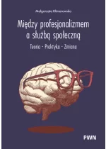 Między profesjonalizmem a służbą społeczną. Teoria. Praktyka. Zmiana 
