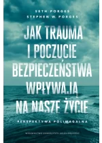 Jak trauma i poczucie bezpieczeństwa wpływają na nasze życie. Perspektywa poliwagalna 