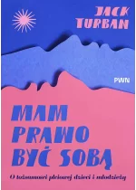 Mam prawo być sobą. O tożsamości płciowej dzieci i młodzieży 