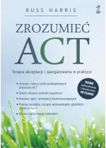Zrozumieć ACT. Terapia akceptacji i zaangażowania w praktyce wyd. 2 