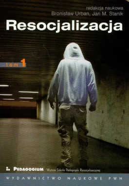 Resocjalizacja Teoria i praktyka pedagogiczna Tom 1