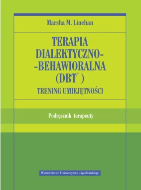 Terapia dialektyczno behawioralna DBT. Trening umiejętności. Podręcznik terapeuty 