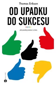 Od upadku do sukcesu. Jak porażkę przekuć w złoto