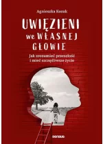 Uwięzieni we własnej głowie. Jak zrozumieć przeszłość i mieć szczęśliwsze życie