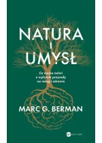 Natura i umysł. Co nauka mówi o wpływie przyrody na mózg i zdrowie