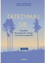 Zatrzymaj się. Poradnik dla żyjących w biegu i wiecznym pośpiechu 