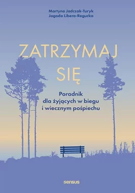 Zatrzymaj się. Poradnik dla żyjących w biegu i wiecznym pośpiechu 