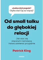Od small talku do głębokiej relacji. Jak stać się zręcznym rozmówcą i łatwo zawierać przyjaźnie 