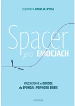 Spacer po emocjach. Przewodnik w drodze do spokoju i pewności siebie 