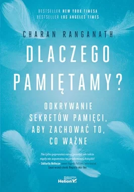 Dlaczego pamiętamy? Odkrywanie sekretów pamięci, aby zachować to, co ważne 