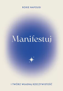 Manifestuj i twórz własną rzeczywistość 