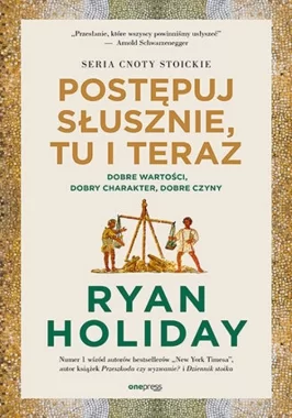Postępuj słusznie, tu i teraz.