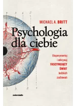 Psychologia dla ciebie. Eksperymentuj i odkrywaj fascynujący świat ludzkich zachowań 