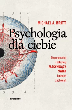 Psychologia dla ciebie. Eksperymentuj i odkrywaj fascynujący świat ludzkich zachowań 
