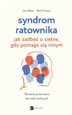 Syndrom ratownika. Jak zadbać o siebie, gdy pomaga się innym wyd. 2025 