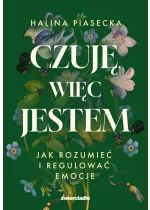 Czuję, więc jestem. Jak rozumieć i regulować emocje 