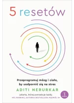 5 resetów. Przeprogramuj mózg i ciało, by uodpornić się na stres