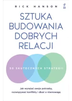 Sztuka budowania dobrych relacji. Jak wyrażać swoje potrzeby, rozwiązywać konflikty i dbać o równowagę 