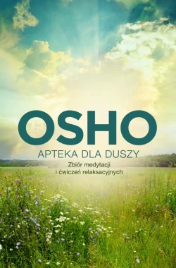 Apteka dla duszy. Zbiór medytacji i ćwiczeń relaksacyjnych. Biblioteka Osho 