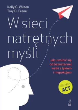 W sieci natrętnych myśli. Jak uwolnić się od bezustannej walki z lękiem i niepokojem 