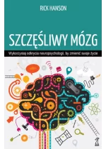 Szczęśliwy mózg. Wykorzystaj odkrycia neuropsychologii, by zmienić swoje życie 