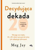 Decydująca dekada. Dlaczego czas między 20. a 30. rokiem życia jest tak ważny i jak najlepiej go wykorzystać 
