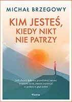 Kim jesteś, kiedy nikt nie patrzy 