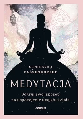 Medytacja. Odkryj swój sposób na uspokojenie umysłu i ciała 