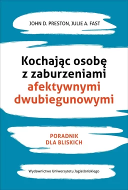 Kochając osobę z zaburzeniami afektywnymi dwubiegunowymi. Poradnik dla bliskich 