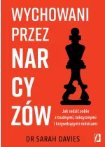 Wychowani przez narcyzów. Jak radzić sobie z trudnymi, toksycznymi i krzywdzącymi rodzicami 