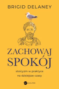 Zachowaj spokój. Stoicyzm w praktyce na dzisiejsze czasy wyd. 2025 