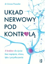 Układ nerwowy pod kontrolą. 5 kroków do życia bez napięcia, stresu, lęku i przytłoczenia 