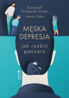 Męska depresja. Jak rozbić pancerz 