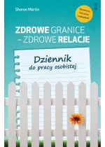 Zdrowe granice - zdrowe relacje. Dziennik do pracy osobistej 