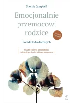 Emocjonalnie przemocowi rodzice Poradnik dla dorosłych. Wyjdź z cienia przeszłości i sięgnij po życie, jakiego pragniesz 