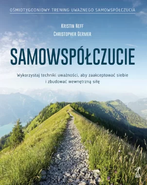 Samowspółczucie. Zaakceptuj siebie i zbuduj wewnętrzną siłę 