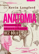 Anatomia. Przewodnik dla lubiących rozkminiać bez bólu 