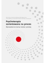 Psychoterapia zorientowana na proces. Wprowadzenie w teorię, metody i praktykę 