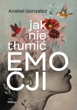 Jak nie tłumić emocji 