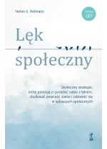Lęk społeczny. Skuteczne strategie, które pomogą ci poradzić sobie z lękiem, zbudować pewność siebie i odnaleźć się w sytuacjach społecznych 