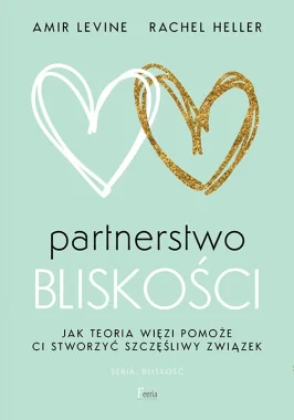 Partnerstwo bliskości. Jak teoria więzi pomoże ci stworzyć szczęśliwy związek wyd. 2 