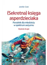 (Sekretna) księga asperdzieciaka. Poradnik dla młodzieży w spektrum autyzmu. Wydanie drugie 