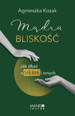 Mądra bliskość. Jak dbać o siebie i innych wyd. 2 