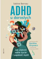 ADHD u dorosłych. Jak ułatwić sobie życie i uspokoić myśli wyd. 2022 